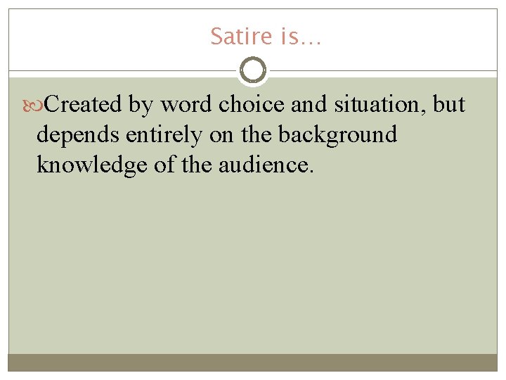 Satire is… Created by word choice and situation, but depends entirely on the background Satire is… Created by word choice and situation, but depends entirely on the background