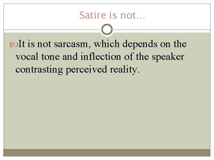 Satire is not… It is not sarcasm, which depends on the vocal tone and Satire is not… It is not sarcasm, which depends on the vocal tone and