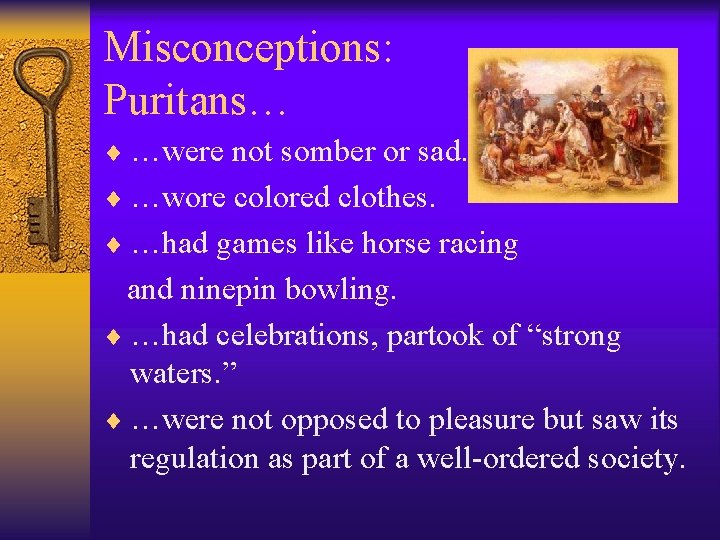Misconceptions: Puritans… ¨ …were not somber or sad. ¨ …wore colored clothes. ¨ …had