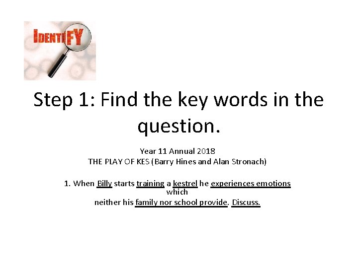 Step 1: Find the key words in the question. Year 11 Annual 2018 THE