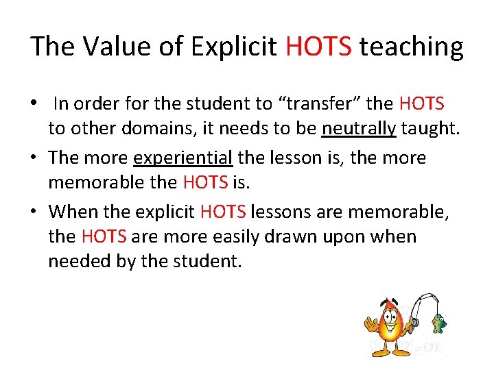 The Value of Explicit HOTS teaching • In order for the student to “transfer”