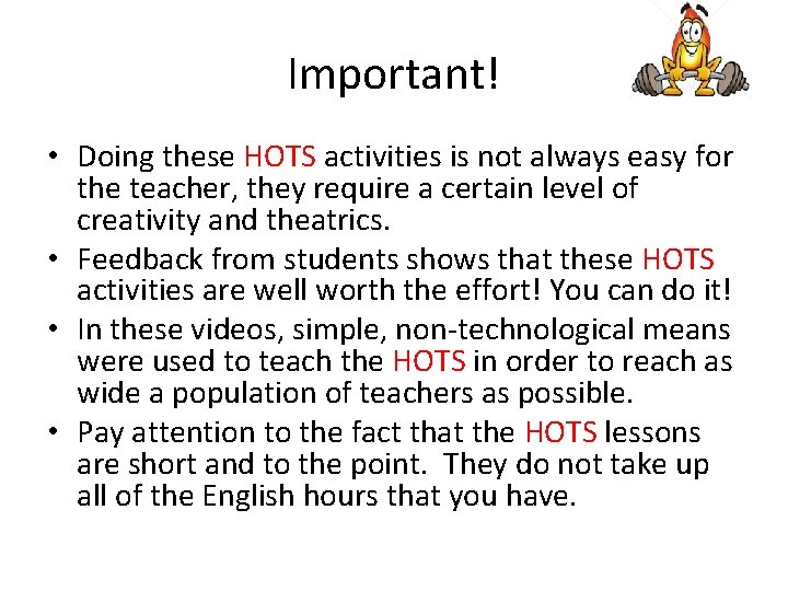 Important! • Doing these HOTS activities is not always easy for the teacher, they