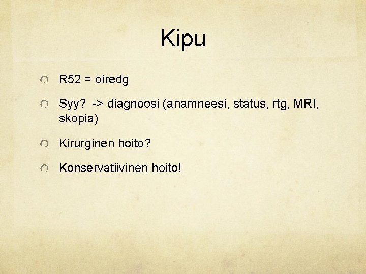 Kipu R 52 = oiredg Syy? -> diagnoosi (anamneesi, status, rtg, MRI, skopia) Kirurginen Kipu R 52 = oiredg Syy? -> diagnoosi (anamneesi, status, rtg, MRI, skopia) Kirurginen