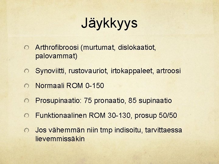 Jäykkyys Arthrofibroosi (murtumat, dislokaatiot, palovammat) Synoviitti, rustovauriot, irtokappaleet, artroosi Normaali ROM 0 -150 Prosupinaatio: