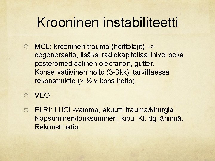 Krooninen instabiliteetti MCL: krooninen trauma (heittolajit) -> degeneraatio, lisäksi radiokapitellaarinivel sekä posteromediaalinen olecranon, gutter.