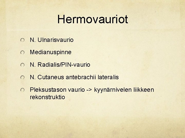 Hermovauriot N. Ulnarisvaurio Medianuspinne N. Radialis/PIN-vaurio N. Cutaneus antebrachii lateralis Pleksustason vaurio -> kyynärnivelen