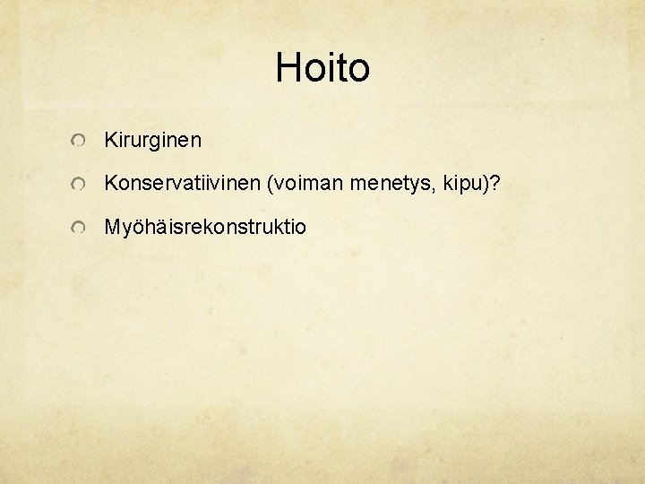 Hoito Kirurginen Konservatiivinen (voiman menetys, kipu)? Myöhäisrekonstruktio 