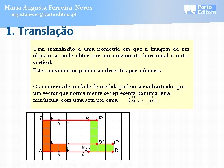 Maria Augusta Ferreira Neves augustaneves@portoeditora. pt 1. Translação Uma translação é uma isometria em