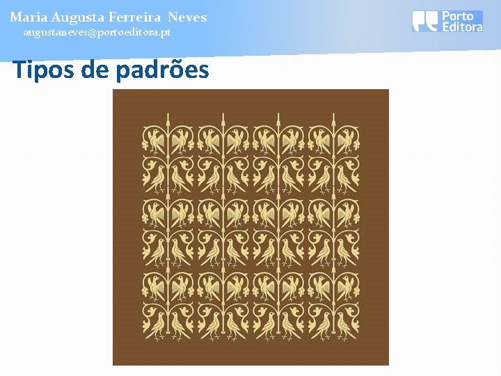 Maria Augusta Ferreira Neves augustaneves@portoeditora. pt Tipos de padrões 