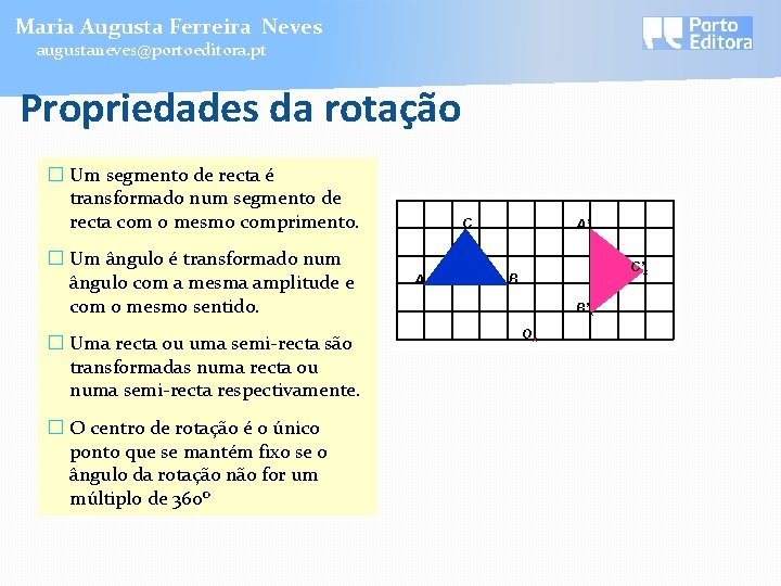 Maria Augusta Ferreira Neves augustaneves@portoeditora. pt Propriedades da rotação � Um segmento de recta