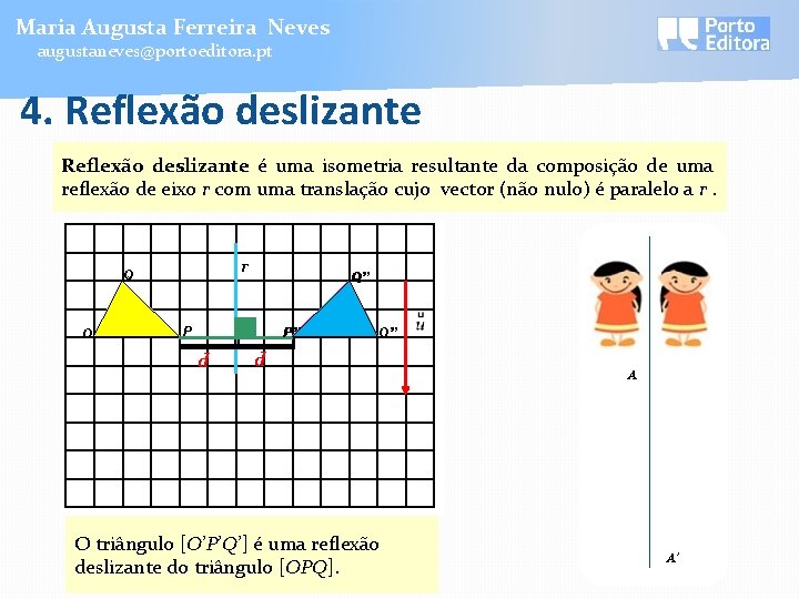 Maria Augusta Ferreira Neves augustaneves@portoeditora. pt 4. Reflexão deslizante é uma isometria resultante da