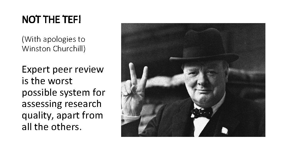 NOT THE TEF! (With apologies to Winston Churchill) Expert peer review is the worst
