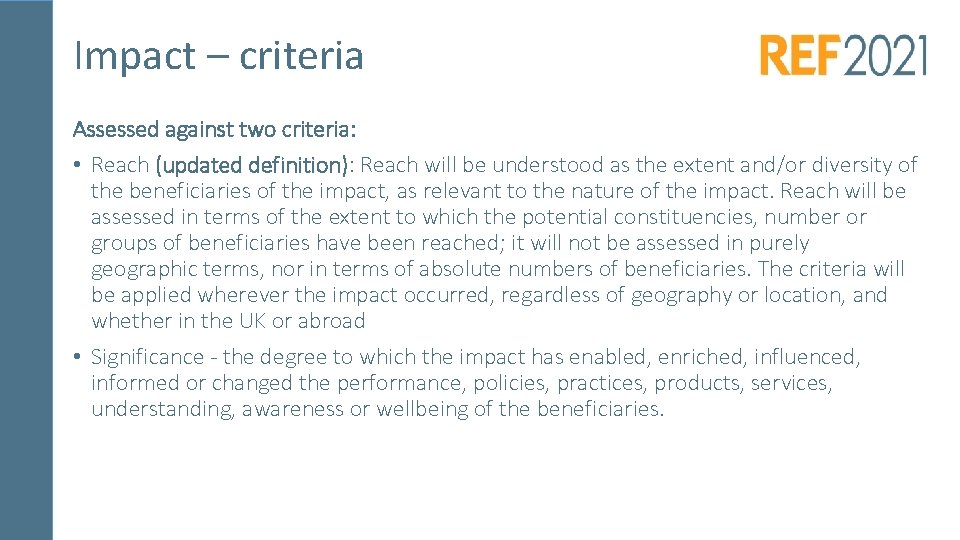 Impact – criteria Assessed against two criteria: • Reach (updated definition): Reach will be