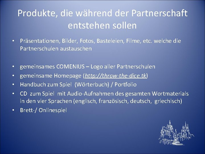 Produkte, die während der Partnerschaft entstehen sollen • Präsentationen, Bilder, Fotos, Basteleien, Filme, etc.