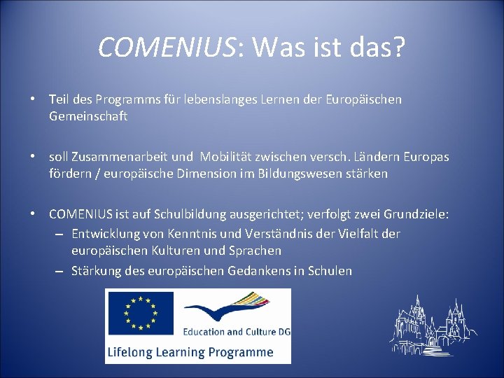 COMENIUS: Was ist das? • Teil des Programms für lebenslanges Lernen der Europäischen Gemeinschaft