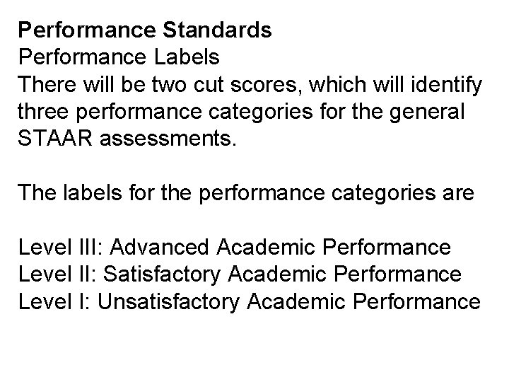 Performance Standards Performance Labels There will be two cut scores, which will identify three