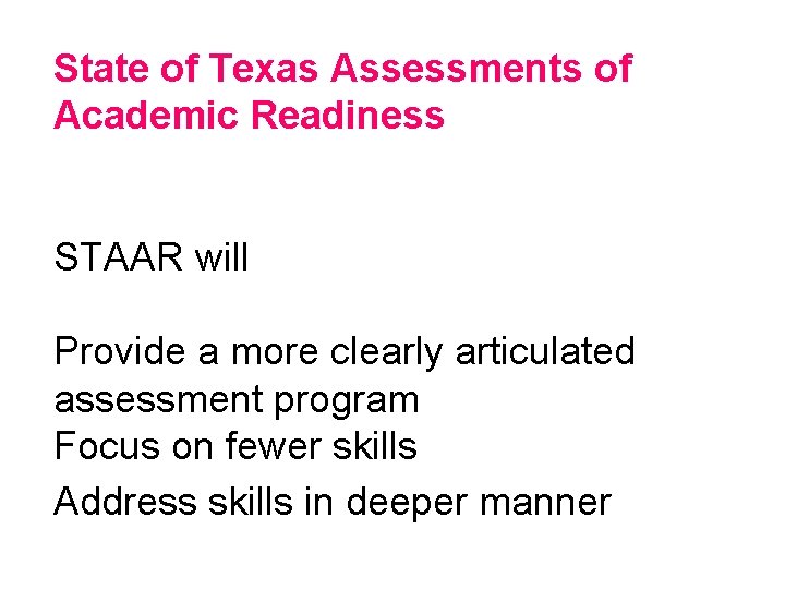 State of Texas Assessments of Academic Readiness STAAR will Provide a more clearly articulated