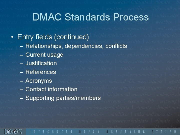 DMAC Standards Process • Entry fields (continued) – – – – Relationships, dependencies, conflicts