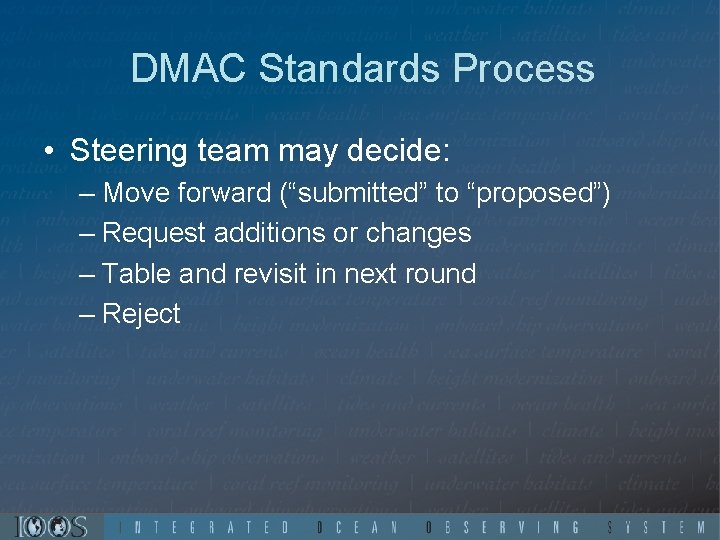 DMAC Standards Process • Steering team may decide: – Move forward (“submitted” to “proposed”)