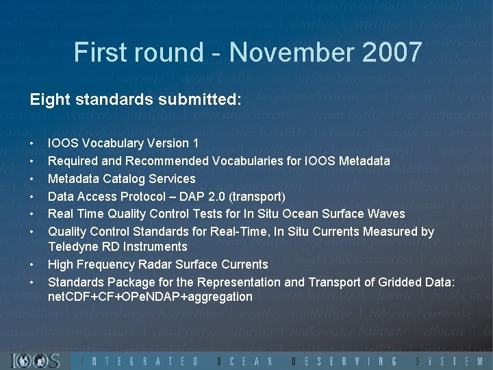 First round - November 2007 Eight standards submitted: • • IOOS Vocabulary Version 1