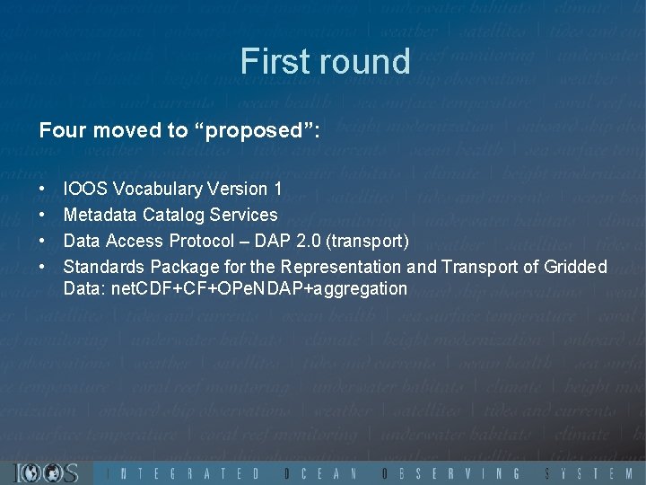 First round Four moved to “proposed”: • • IOOS Vocabulary Version 1 Metadata Catalog