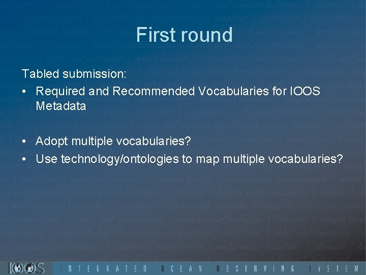 First round Tabled submission: • Required and Recommended Vocabularies for IOOS Metadata • Adopt