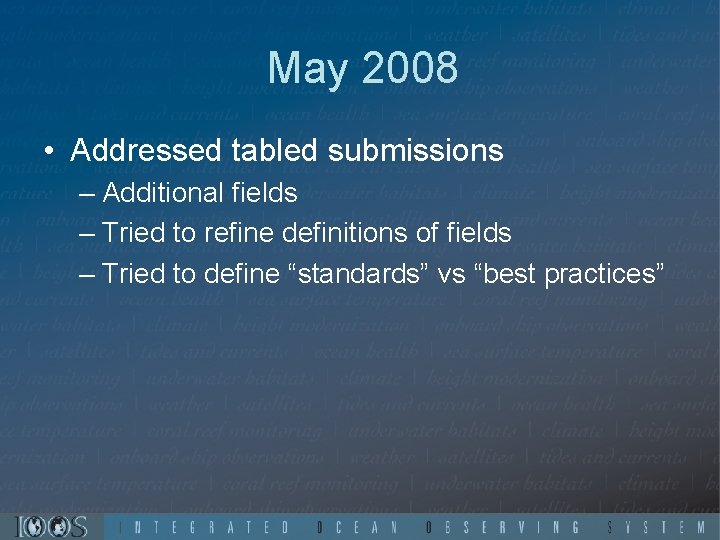 May 2008 • Addressed tabled submissions – Additional fields – Tried to refine definitions