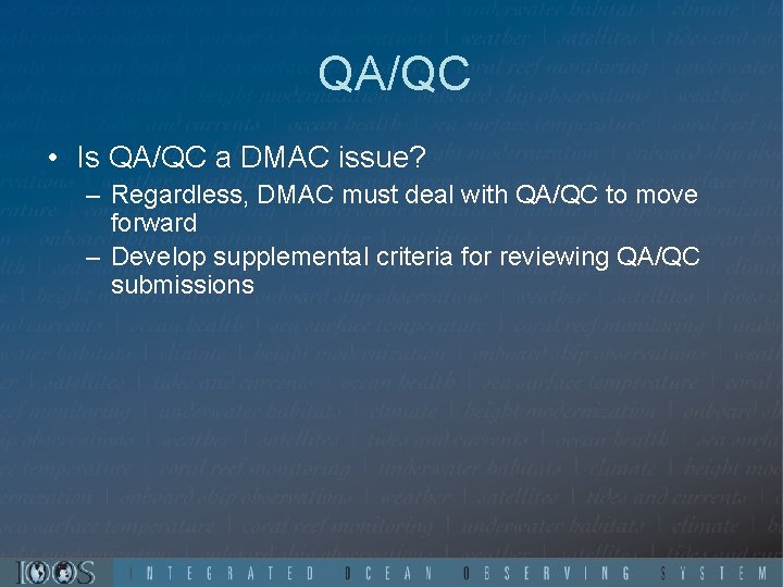 QA/QC • Is QA/QC a DMAC issue? – Regardless, DMAC must deal with QA/QC