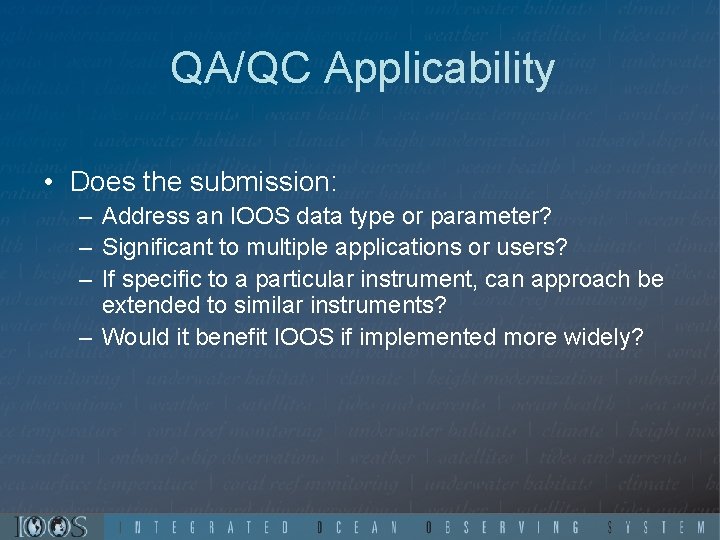 QA/QC Applicability • Does the submission: – Address an IOOS data type or parameter?