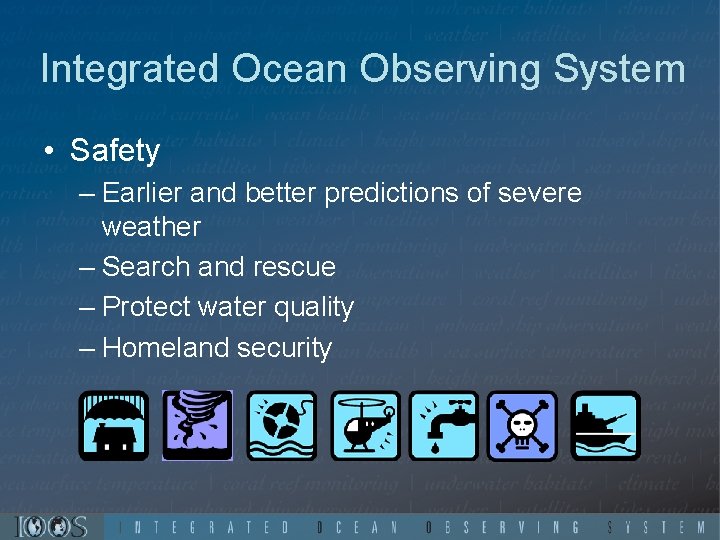 Integrated Ocean Observing System • Safety – Earlier and better predictions of severe weather