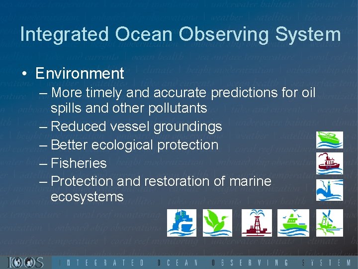 Integrated Ocean Observing System • Environment – More timely and accurate predictions for oil