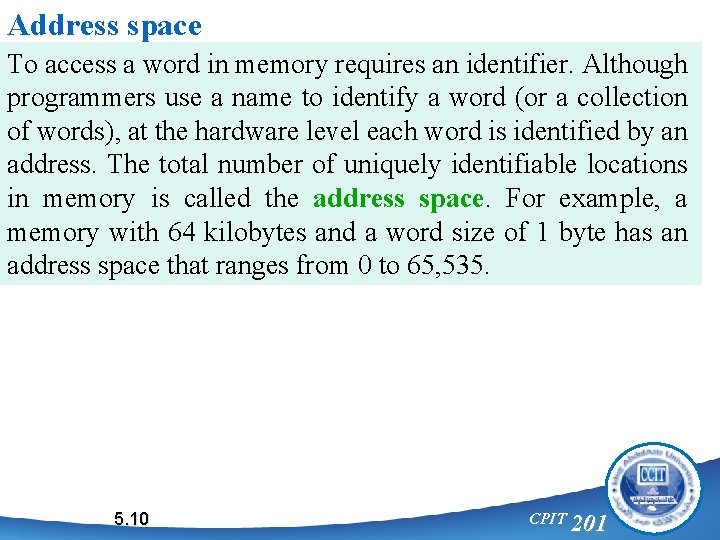 Address space To access a word in memory requires an identifier. Although programmers use
