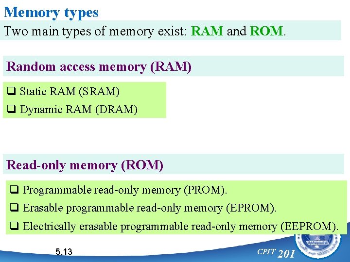 Memory types Two main types of memory exist: RAM and ROM. Random access memory
