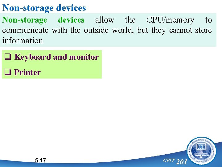 Non-storage devices allow the CPU/memory to communicate with the outside world, but they cannot