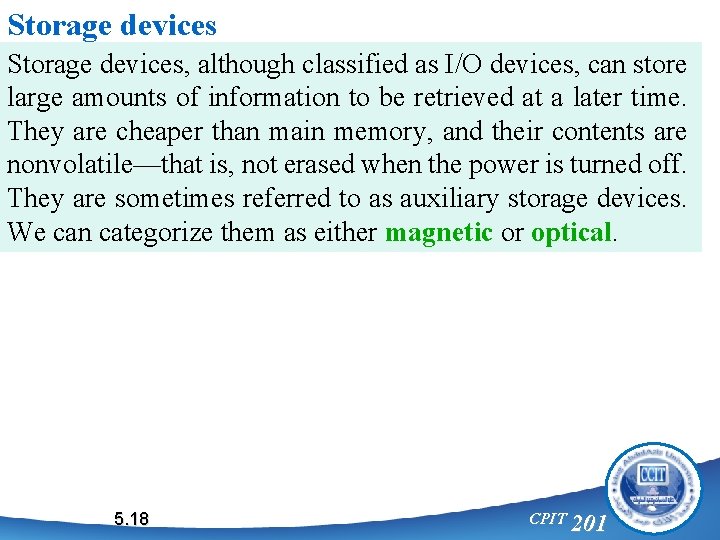 Storage devices, although classified as I/O devices, can store large amounts of information to