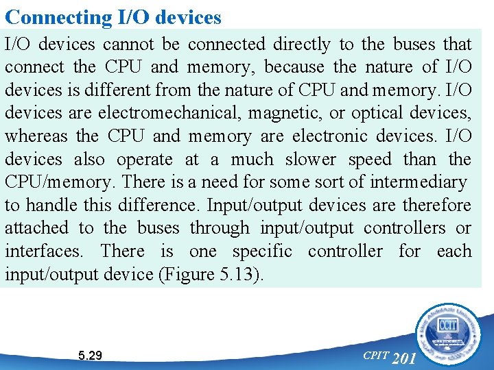 Connecting I/O devices cannot be connected directly to the buses that connect the CPU