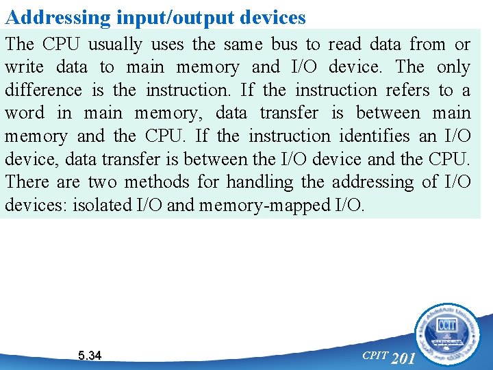 Addressing input/output devices The CPU usually uses the same bus to read data from