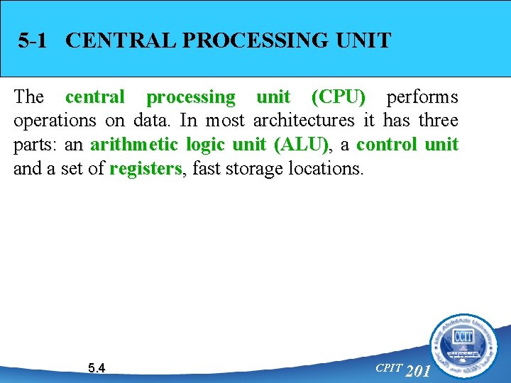 5 -1 CENTRAL PROCESSING UNIT The central processing unit (CPU) performs operations on data.