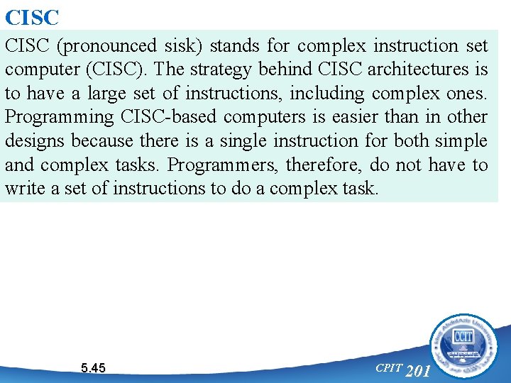 CISC (pronounced sisk) stands for complex instruction set computer (CISC). The strategy behind CISC