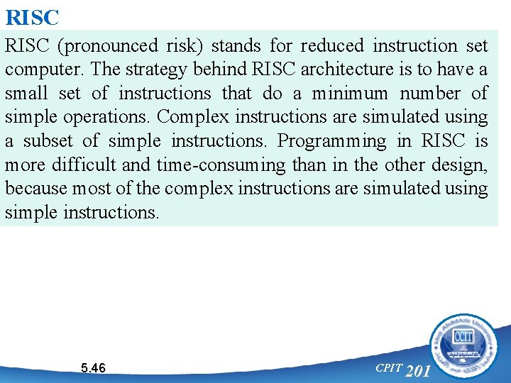 RISC (pronounced risk) stands for reduced instruction set computer. The strategy behind RISC architecture