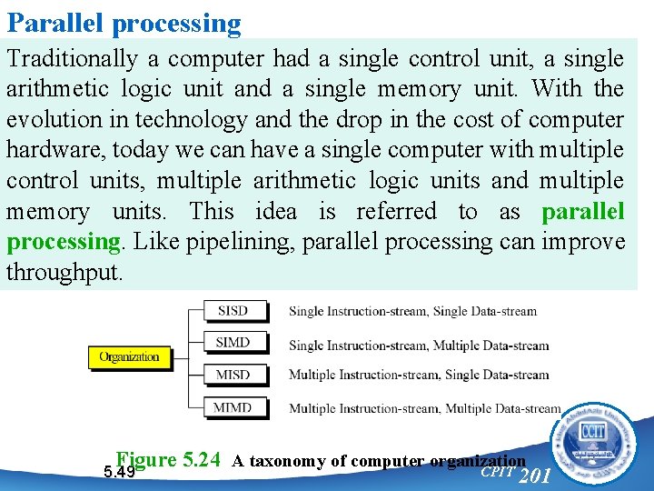 Parallel processing Traditionally a computer had a single control unit, a single arithmetic logic