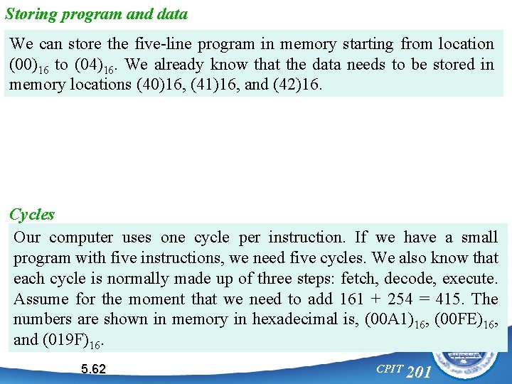 Storing program and data We can store the five-line program in memory starting from