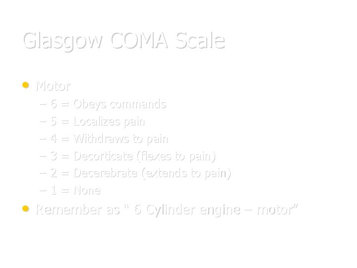 Glasgow COMA Scale • Motor – – – 6 = Obeys commands 5 =