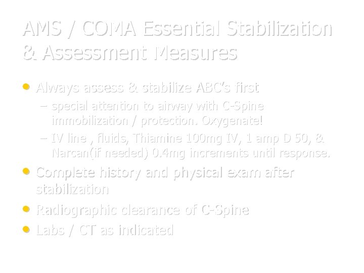 AMS / COMA Essential Stabilization & Assessment Measures • Always assess & stabilize ABC’s