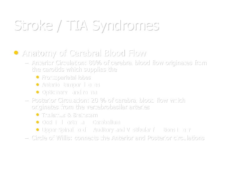 Stroke / TIA Syndromes • Anatomy of Cerebral Blood Flow – Anterior Circulation: 80%