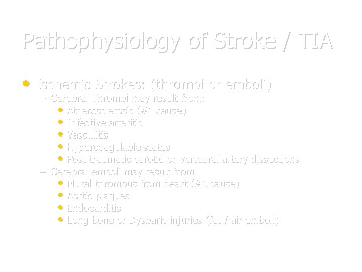 Pathophysiology of Stroke / TIA • Ischemic Strokes: (thrombi or emboli) – Cerebral Thrombi