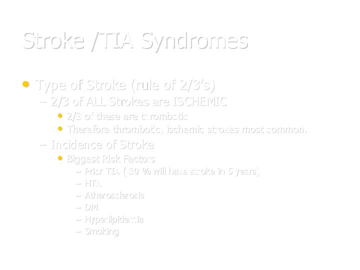 Stroke /TIA Syndromes • Type of Stroke (rule of 2/3’s) – 2/3 of ALL