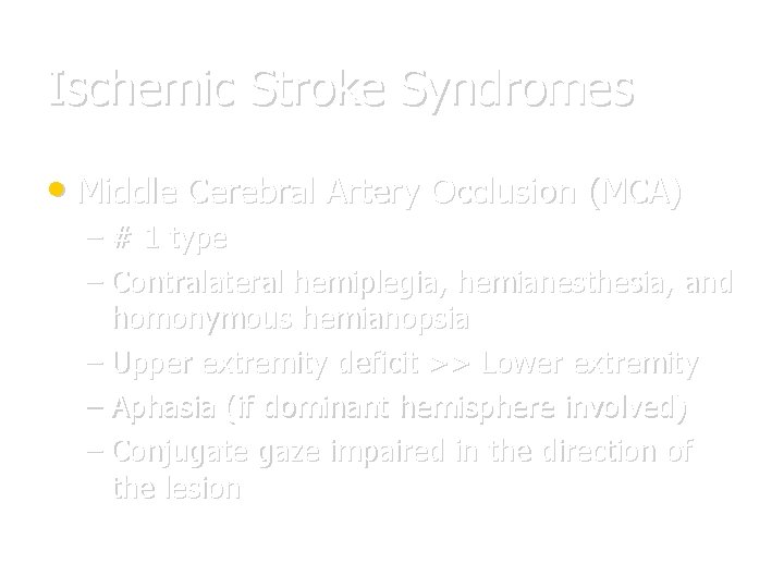 Ischemic Stroke Syndromes • Middle Cerebral Artery Occlusion (MCA) – # 1 type –