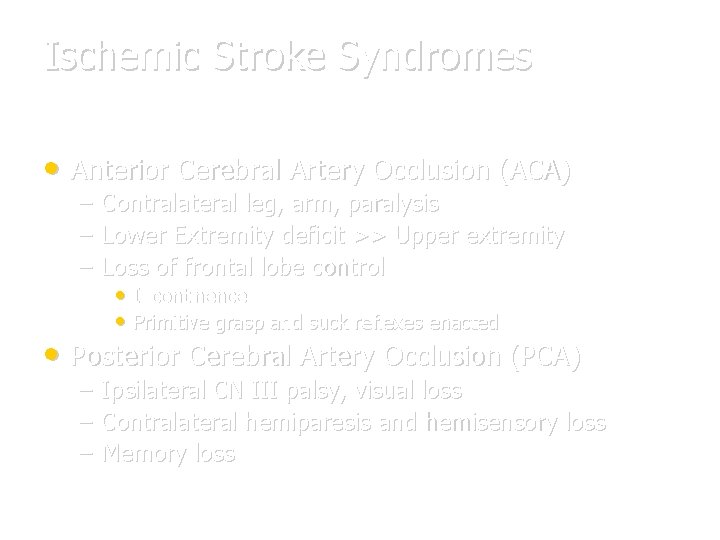 Ischemic Stroke Syndromes • Anterior Cerebral Artery Occlusion (ACA) – – – Contralateral leg,