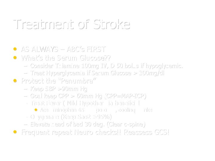 Treatment of Stroke • AS ALWAYS – ABC’s FIRST • What’s the Serum Glucose?